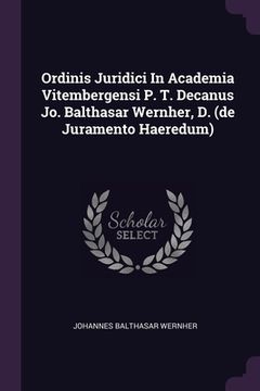 portada Ordinis Juridici In Academia Vitembergensi P. T. Decanus Jo. Balthasar Wernher, D. (de Juramento Haeredum) (en Inglés)