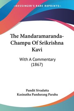 portada The Mandaramaranda-Champu Of Srikrishna Kavi: With A Commentary (1867) (en Ruso)