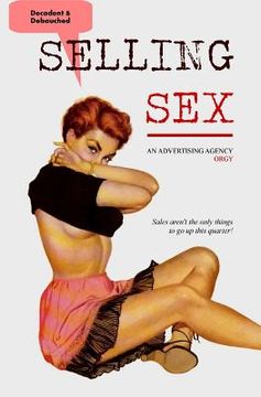 portada Selling Sex: An Advertising Agency Orgy (en Inglés)