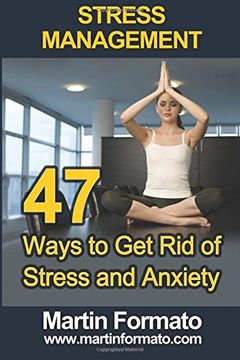 portada Stress Management: 47 Ways to Get Rid of Stress and Anxiety (stress management, stress management techniques, stress free, stress reduction, stress free living, stress solutions, anxiety self help)