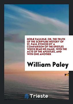 portada Horæ Paulinæ: Or, the Truth of the Scripture History of st. Paul Evinced by a Comparison of the Epistles Which Bear his Name, With the Acts of the Apostles, and With one Another 