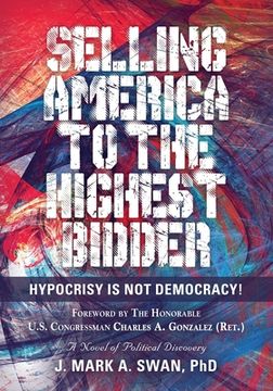 portada Selling America to the Highest Bidder: Hypocrisy Is Not Democracy! (en Inglés)