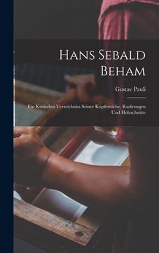 portada Hans Sebald Beham: Ein Kritisches Verzeichniss Seiner Kupferstiche, Radirungen Und Holzschnitte (en Alemán)