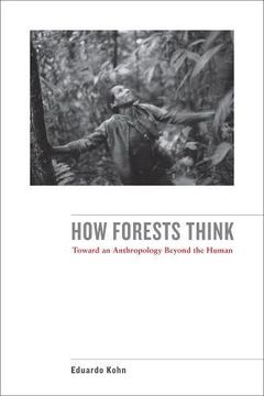 portada How Forests Think: Toward an Anthropology Beyond the Human (en Inglés)