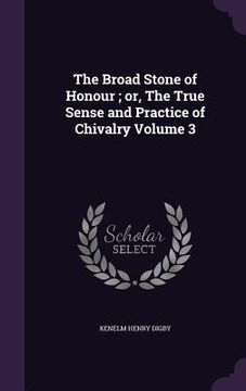 portada The Broad Stone of Honour; or, The True Sense and Practice of Chivalry Volume 3