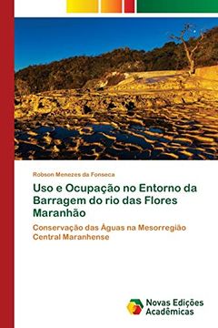 portada Uso e Ocupação no Entorno da Barragem do rio das Flores Maranhão: Conservação das Águas na Mesorregião Central Maranhense