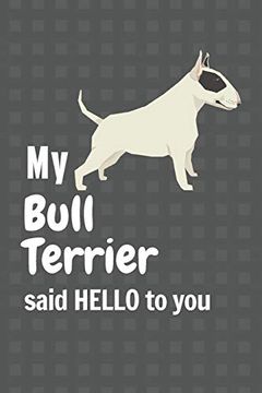 portada My Bull Terrier Said Hello to You: For Bull Terrier dog Fans (in English)