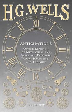 portada Anticipations - of the Reaction of Mechanical and Scientific Progress Upon Human Life and Thought (en Inglés)