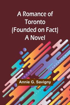 portada A Romance of Toronto (Founded on Fact) (in English)