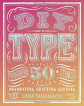 portada Diy Type: 50+ Typographic Stencils for Decorating, Crafting, and Gifting 