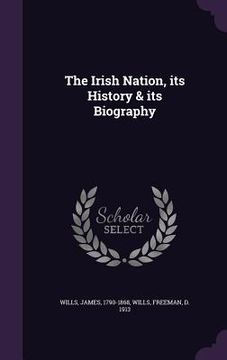 portada The Irish Nation, its History & its Biography (en Inglés)