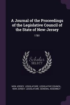 portada A Journal of the Proceedings of the Legislative Council of the State of New-Jersey: 1781 (en Inglés)