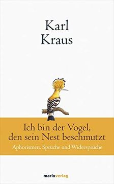 portada Karl Kraus: Ich bin der Vogel, den Sein Nest Beschmutzt: Aphorismen, Sprüche und Widersprüche: Aphorismen, Sprche und Widersprche