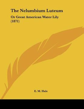 portada the nelumbium luteum: or great american water lily (1871) (en Inglés)