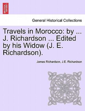 portada travels in morocco: by ... j. richardson ... edited by his widow (j. e. richardson). (en Inglés)