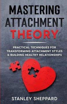 portada Mastering Attachment Theory: Practical Techniques for Transforming Attachment Styles & Building Healthy Relationships (en Inglés)