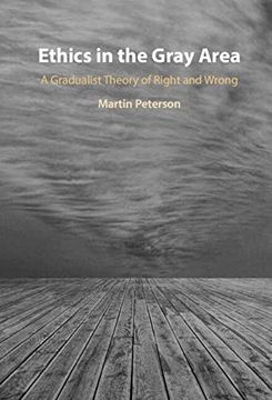 portada Ethics in the Gray Area: A Gradualist Theory of Right and Wrong (en Inglés)