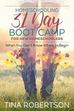 portada Homeschooling 31 Day Boot Camp for New Homeschoolers: When You Don't Know Where to Begin (in English)