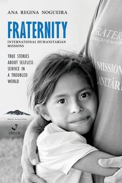 portada Fraternity International Humanitarian Missions: True stories about selfless service in a troubled world. (en Inglés)