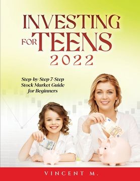 portada Investing for Teens 2022: Step-by-Step 7-Step Stock Market Guide for Beginners (en Inglés)