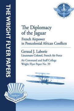 portada The Diplomacy of the Jaguar: French Airpower in Postcolonial African Conflicts: Wright Flyer Paper No. 39