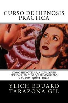 portada Curso de Hipnosis Práctica: Cómo HIPNOTIZAR, a Cualquier Persona, en Cualquier Momento y en Cualquier Lugar