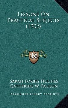 portada lessons on practical subjects (1902) (en Inglés)