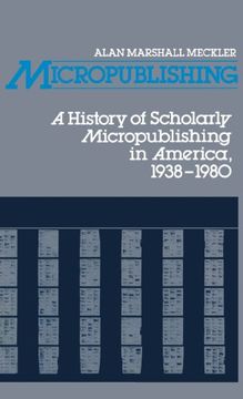 portada Micropublishing: A History of Scholarly Micropublishing in America, 1938-1980 (Contributions in Librarianship and Information Science)