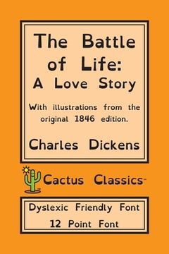 portada The Battle of Life (Cactus Classics Dyslexic Friendly Font): A Love Story; 12 Point Font; Dyslexia Edition; OpenDyslexic; Illustrated (en Inglés)