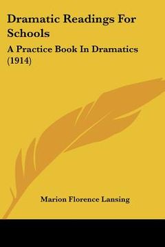 portada dramatic readings for schools: a practice book in dramatics (1914) (in English)