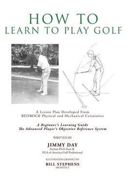 portada How To Learn To Play Golf: A Lesson Plan Developed From BEDROCK Physical and Mechanical Certainties (en Inglés)