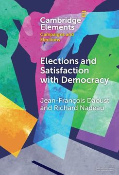 portada Elections and Satisfaction With Democracy: Citizens, Processes and Outcomes (Elements in Campaigns and Elections) (in English)