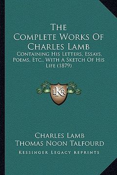 portada the complete works of charles lamb: containing his letters, essays, poems, etc., with a sketch of his life (1879)