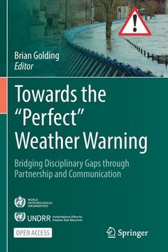 portada Towards the "Perfect" Weather Warning: Bridging Disciplinary Gaps Through Partnership and Communication (en Inglés)