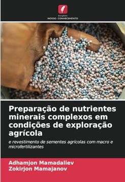 portada Preparação de Nutrientes Minerais Complexos em Condições de Exploração Agrícola: E Revestimento de Sementes Agrícolas com Macro e Microfertilizantes (in Portuguese)