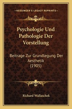 portada Psychologie Und Pathologie Der Vorstellung: Beitrage Zur Grundlegung Der Aesthetik (1905) (in German)