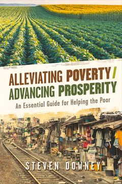 portada Alleviating Poverty/Advancing Prosperity: An Essential Guide for Helping the Poor Volume 1 (en Inglés)