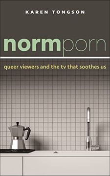 portada Normporn: Queer Viewers and the tv That Soothes us (Postmillennial Pop, 38) 
