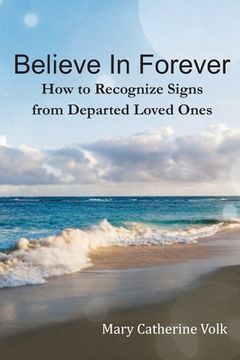 portada Believe In Forever: How to Recognize Signs From Departed Loved Ones (en Inglés)