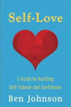 portada Self Love: Build self esteem and confidence by learning Self-Love. (Loving yourself, Happiness, Self Worth, Self Compassion)