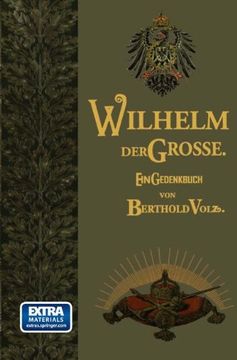 portada Wilhelm der Große: Deutscher Kaiser und König von Preußen. Sein Leben und Wirken, zum Gedächtnis seines hundertjährigen Geburtstages (German Edition)