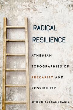 portada Radical Resilience: Athenian Topographies of Precarity and Possibility (in English)