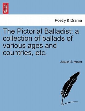 portada the pictorial balladist: a collection of ballads of various ages and countries, etc.
