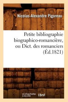 portada Petite Bibliographie Biographico-Romancière, Ou Dict. Des Romanciers (Éd.1821) (en Francés)