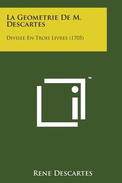 portada La Geometrie de M. Descartes: Divisee En Trois Livres (1705) (in French)