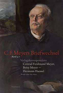 portada C. F. Meyers Briefwechsel. Historisch-Kritische Ausgabe. Band 4. 7. Verlagskorrespondenz. Conrad Ferdinand Meyer, Betsy Meyer - Hermann Haessel. Briefe 1891 bis 1894. (en Alemán)