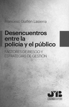 portada Desencuentros Entre la Policía y el Público. Factores de Riesgo y Estrategias de Gestión (in Spanish)