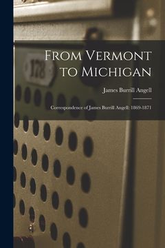portada From Vermont to Michigan; Correspondence of James Burrill Angell: 1869-1871 (in English)