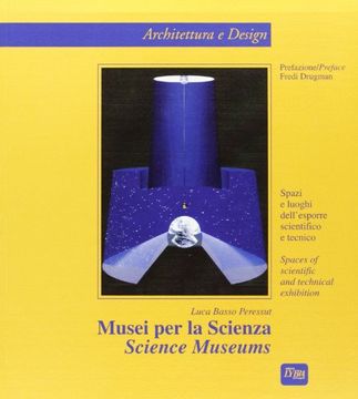 portada Musei per la Scienza. Spazi e Luoghi Dell'esporre Scientifico e Tecnico. Ediz. Italiana e Inglese: Spaces of Scientific and Technical Exhibition Basso Peressut, Luca and Fisher, b.