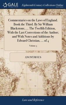 portada Commentaries on the Laws of England. Book the Third. By Sir William Blackstone, ... The Twelfth Edition, With the Last Corrections of the Author; and (in English)
